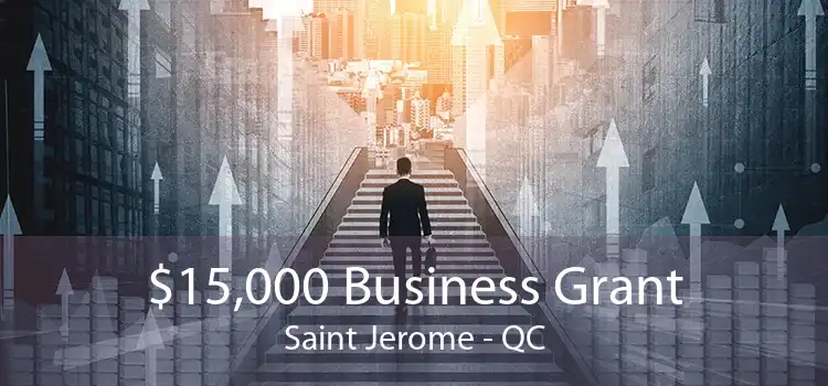 $15,000 Business Grant Saint Jerome - QC