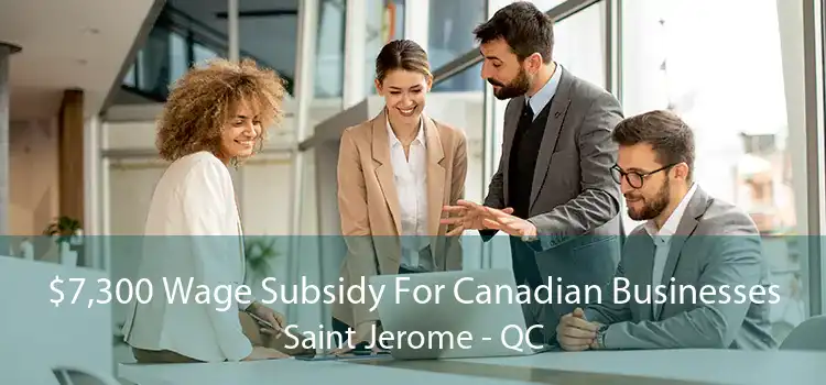 $7,300 Wage Subsidy For Canadian Businesses Saint Jerome - QC