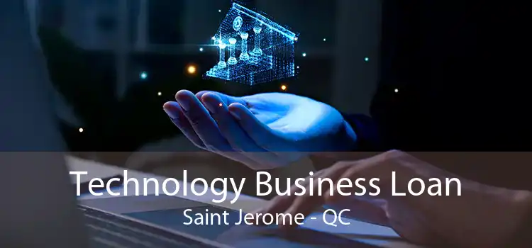 Technology Business Loan Saint Jerome - QC